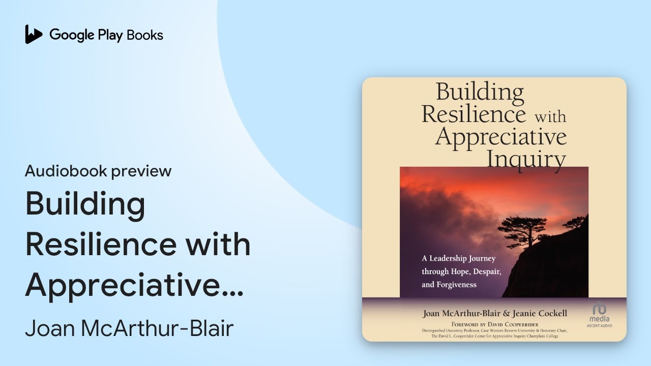 Building Resilience with Appreciative Inquiry:&hellip; by Joan McArthur-Blair &middot; Audiobook preview