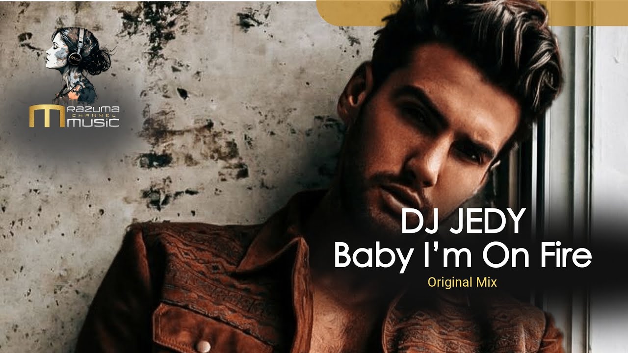 DJ JEDY - Baby I&rsquo;m On Fire Original Mix | new music