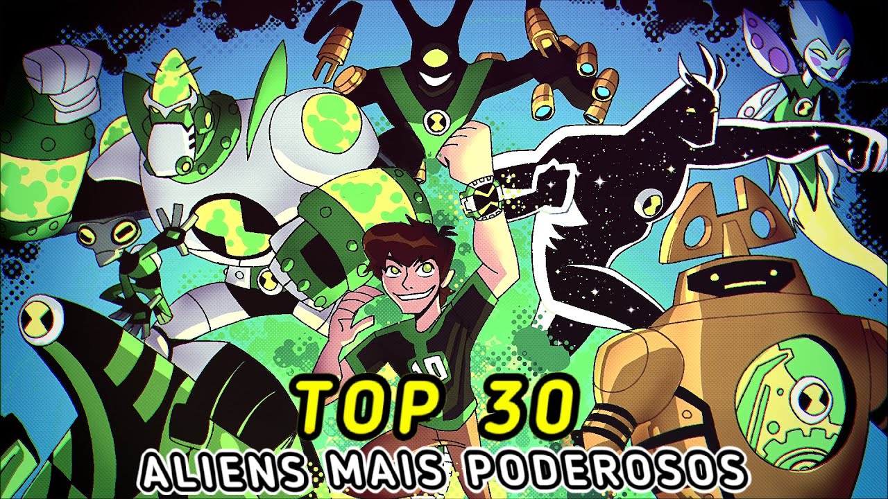 TOP 30 ALIENS MAIS PODEROSOS DE BEN 10!!!!! Feat 