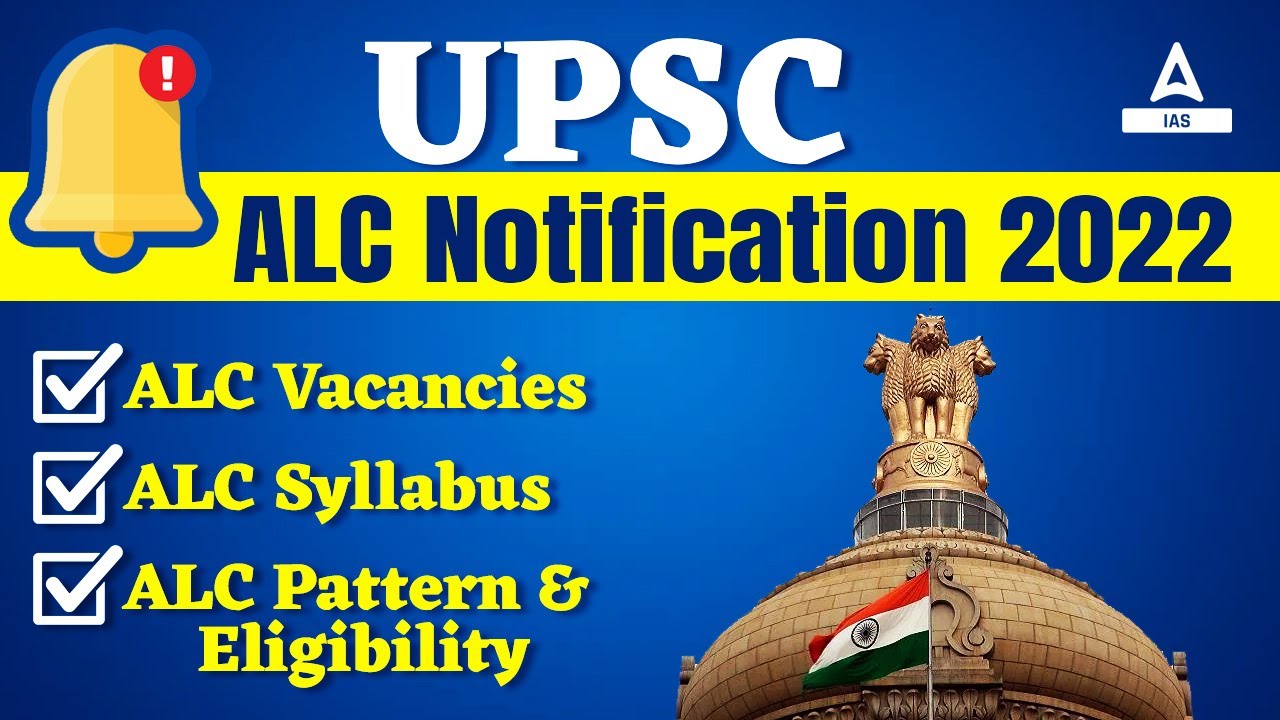 UPSC ALC Notification 2022 | ALC Vacancies | ALC Syllabus | ALC Pattern & Eligibility