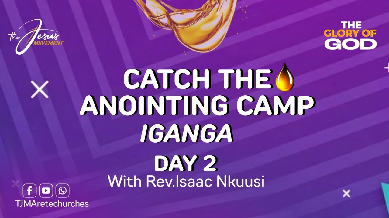 cATCH THE ANOINTING CAMP  DAY 2 || IGANGA || With Rev Dr. Isaac Nkuusi