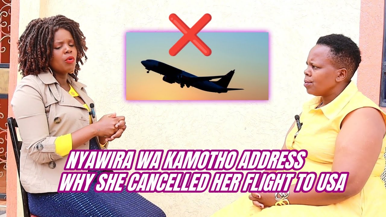 NYAWIRA WA KAMOTHO ON WHY I CANCELLED MY FLIGHT TO USA AND DECIDED TO GET PREGNANT.