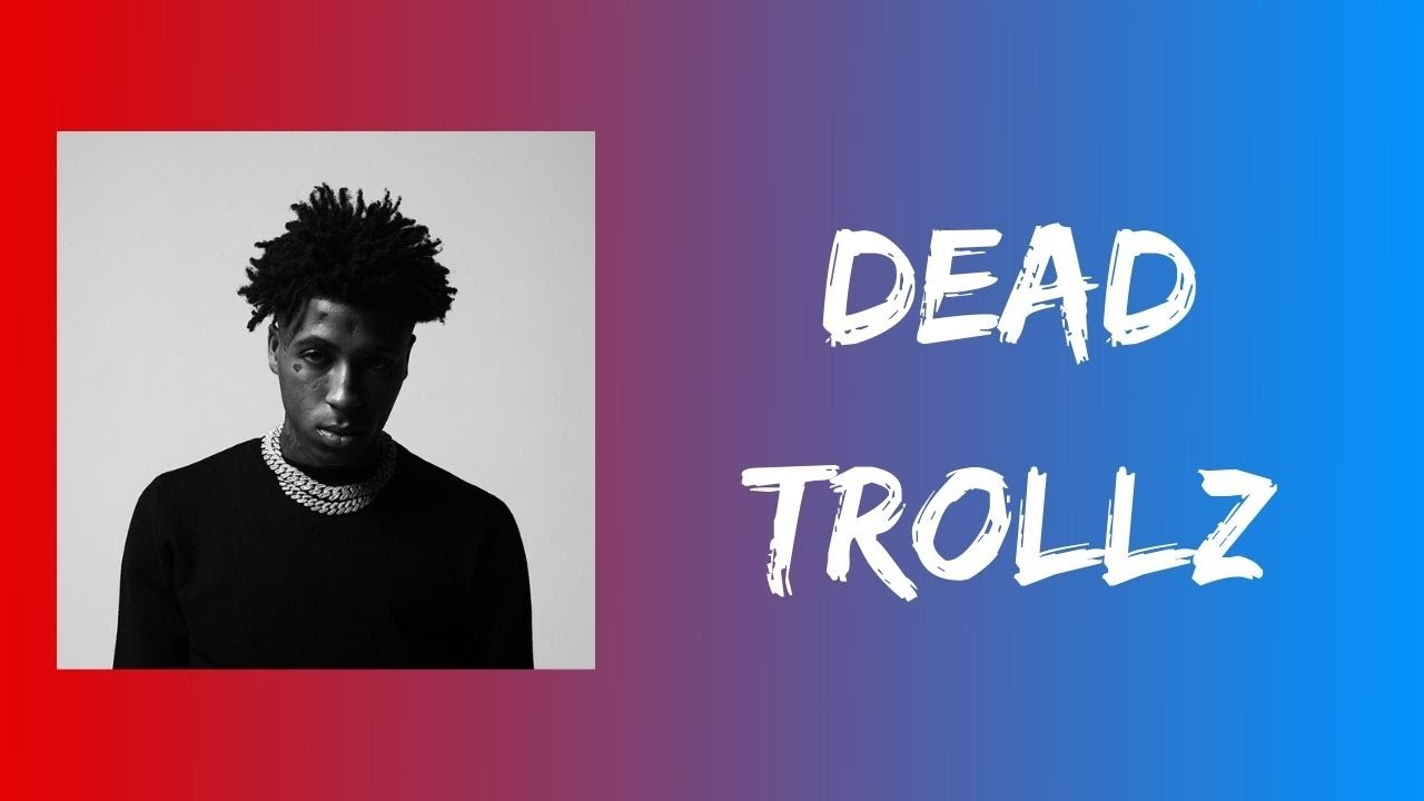 Dead Trollz (Lyrics) - YoungBoy Never Broke Again