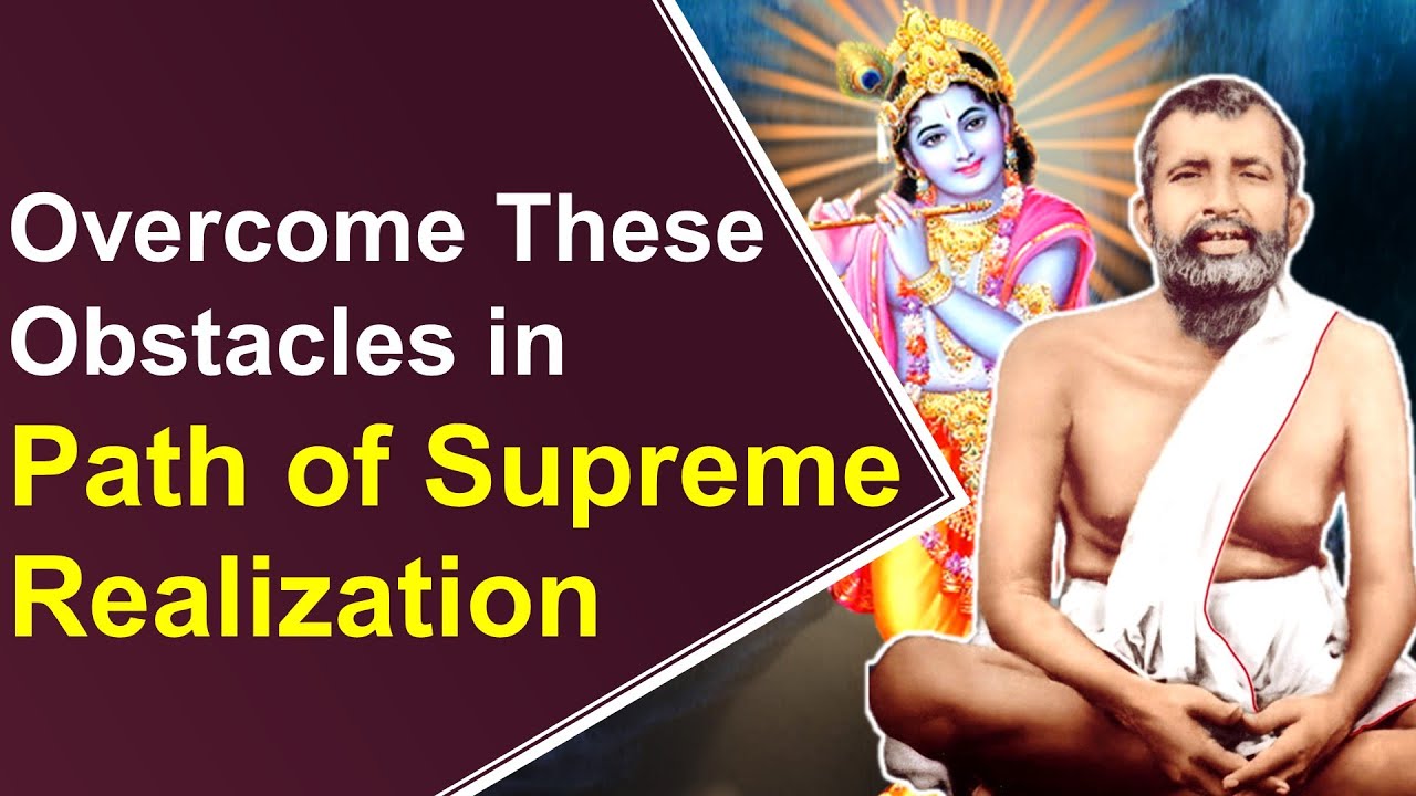 Sri Ramakrishna explains Obstacles in Path of Supreme Realization