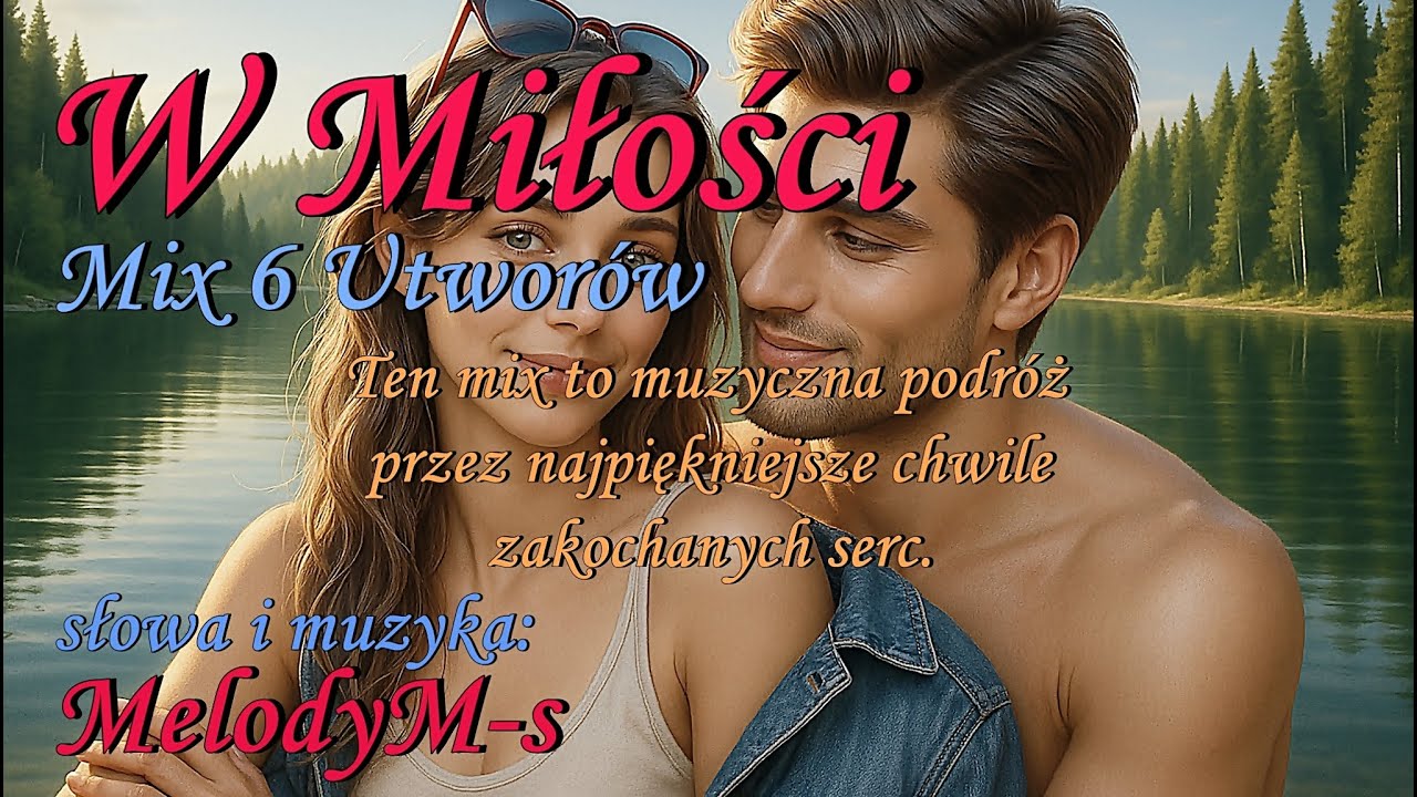 MelodyM-s  / W Miłości &ndash; Mix 6 Utwor&oacute;w -  najpiękniejsze chwile zakochanych serc❤️🎶