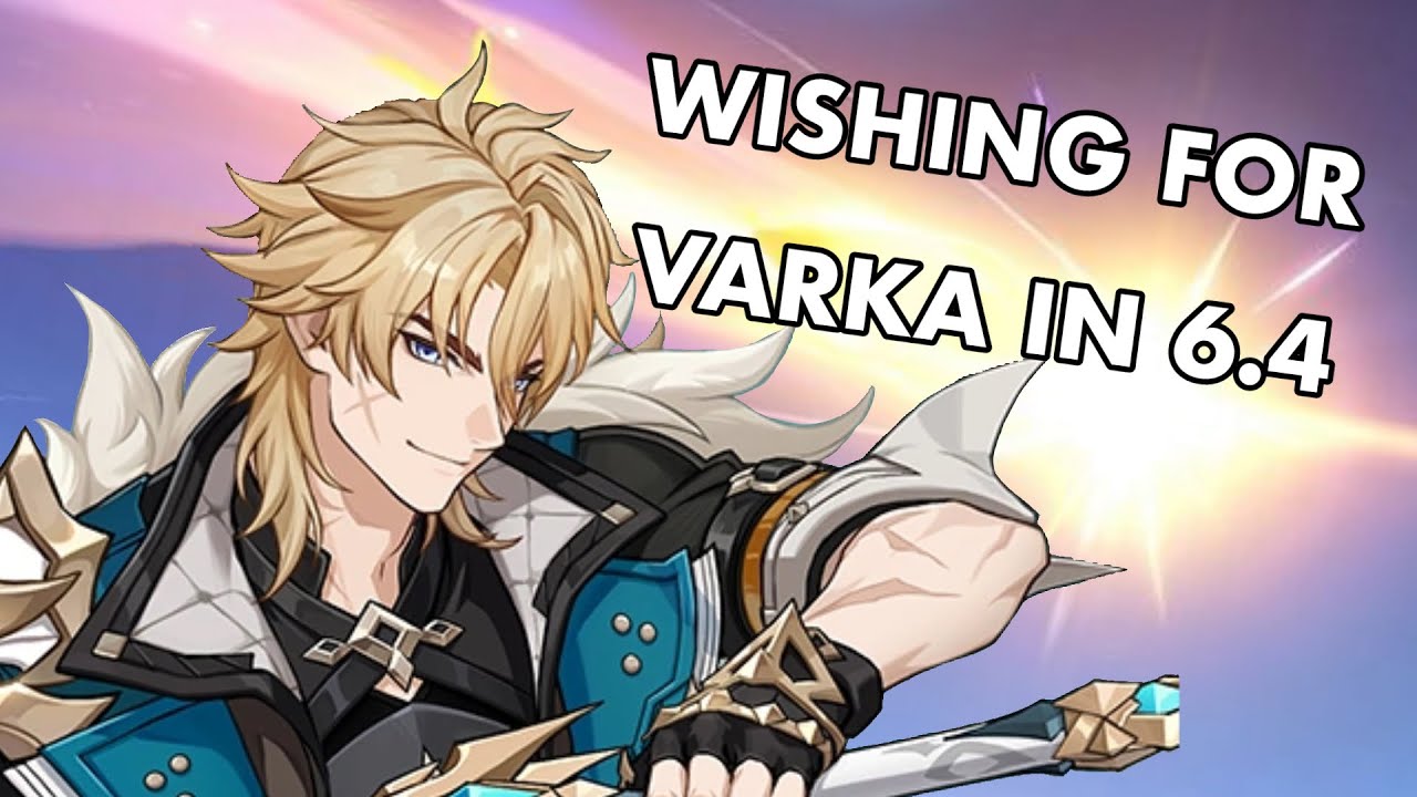 WISHING FOR VARKA [GENSHIN IMPACT 6.4]