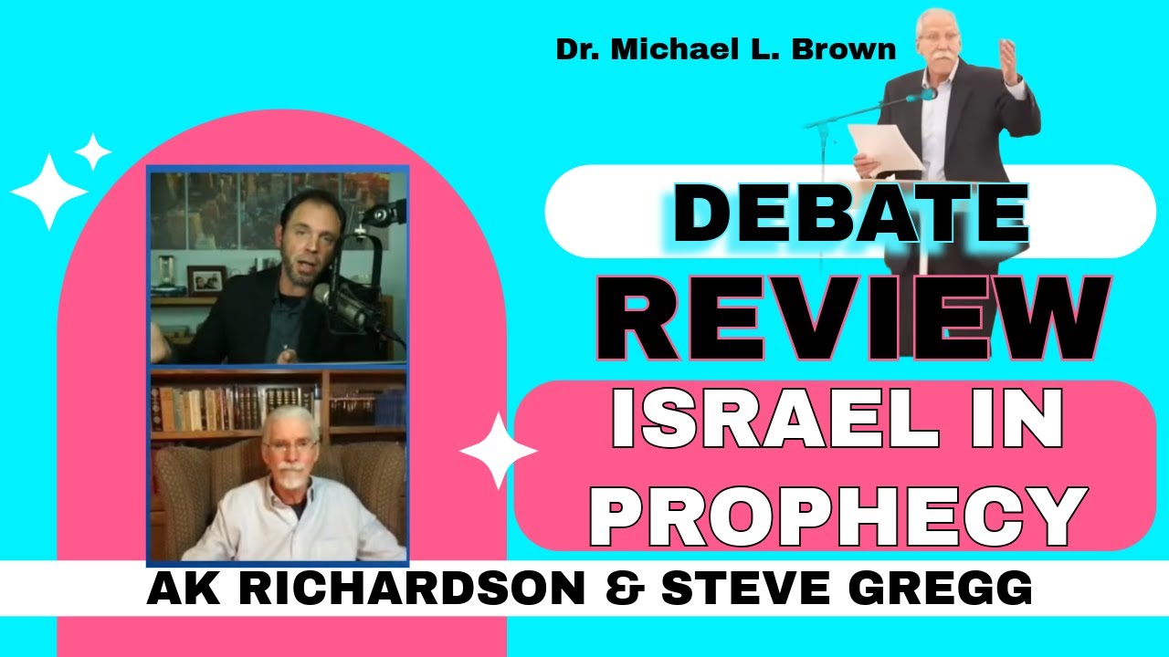Israel in Prophecy Debate Between Michael L. Brown & Steve Gregg Reviewed with AK Richardson