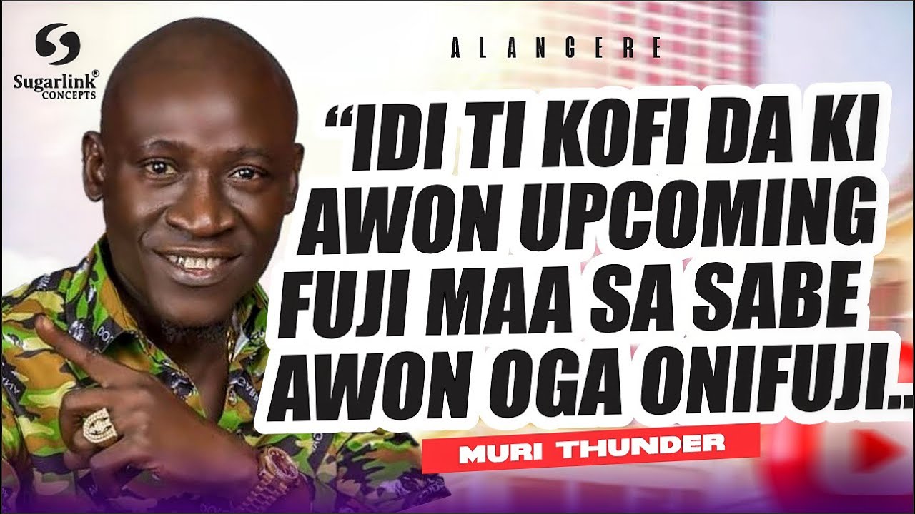 “GBOGBO ONIFUJI PATA NI MO BA SE COLLABORATION AYAFI____” ALHAJI MURI ALABI THUNDER….