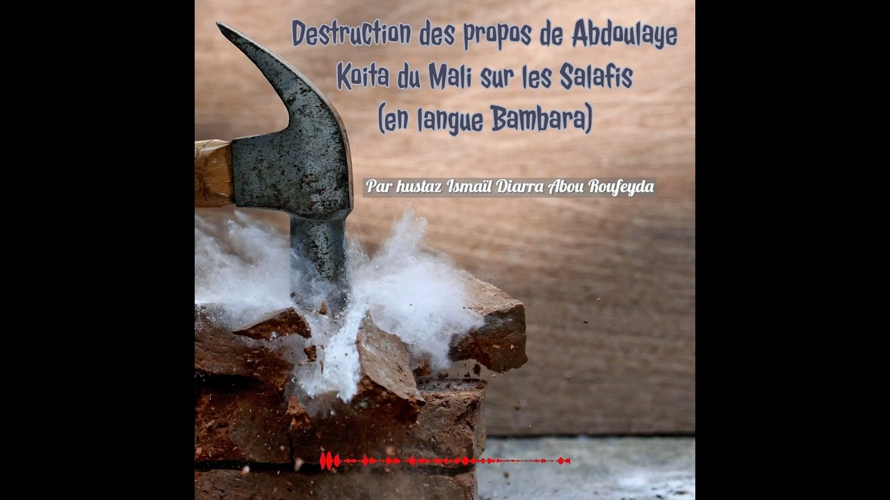 Destruction propos Abdoulaye Koita du Mali sur les Salafis ( Bambara) - Ismaïl Diarra Abou Roufeyda
