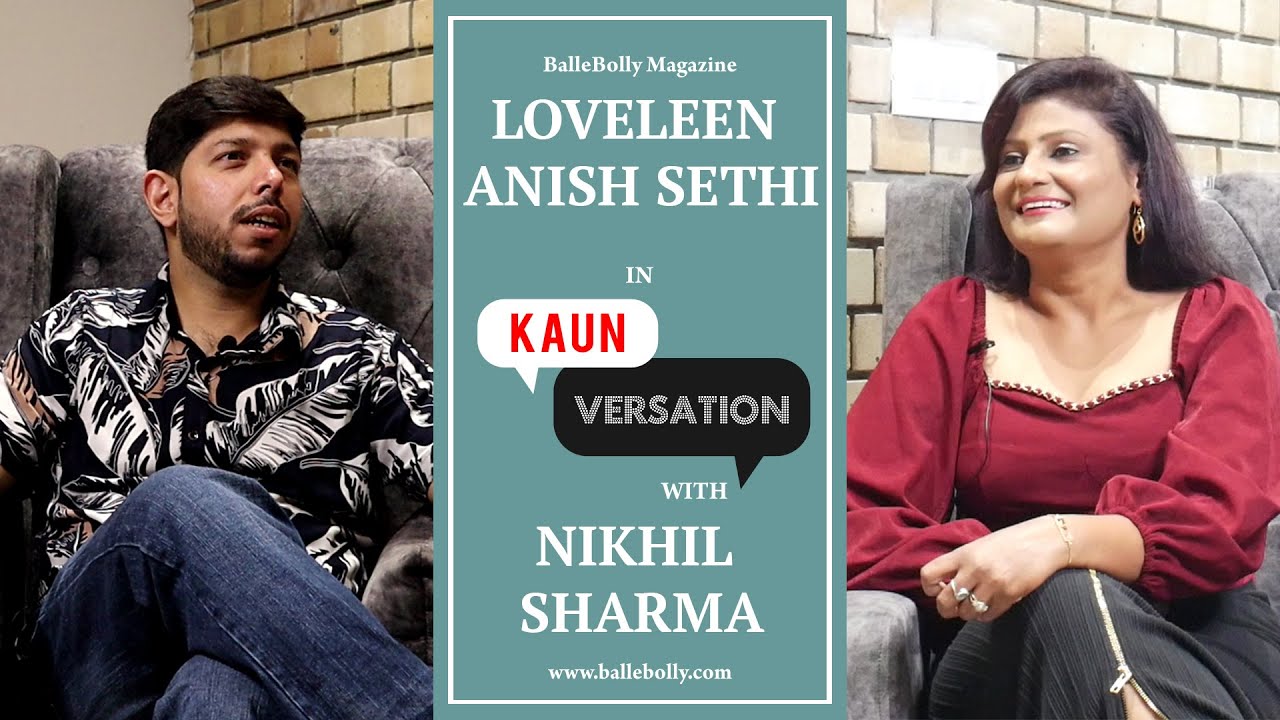 Loveleen Anish Sethi Interview with Nikhil Sharma | Kaun Versation | BalleBolly Magazine