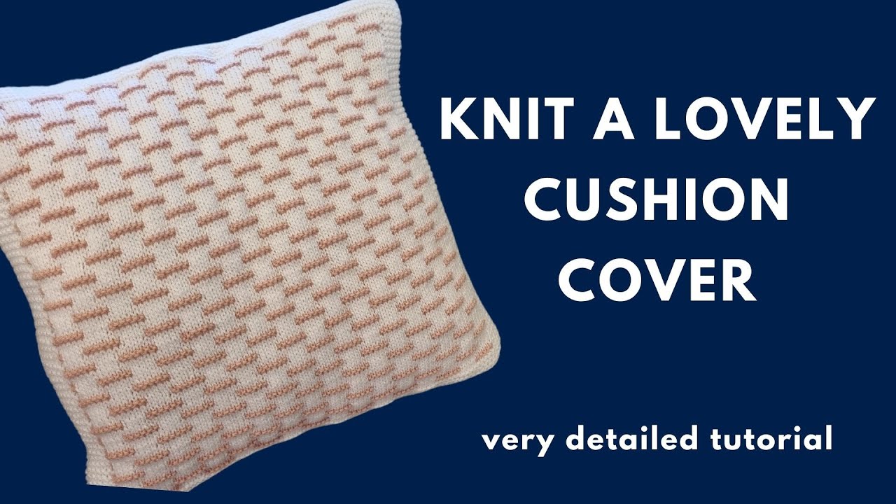 Knit a Cushion Cover - Beginner Friendly Knitting Project - Every step explained in detail - Pillow