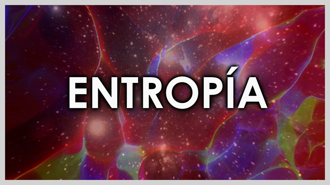 ¿Qué es la Entropía?