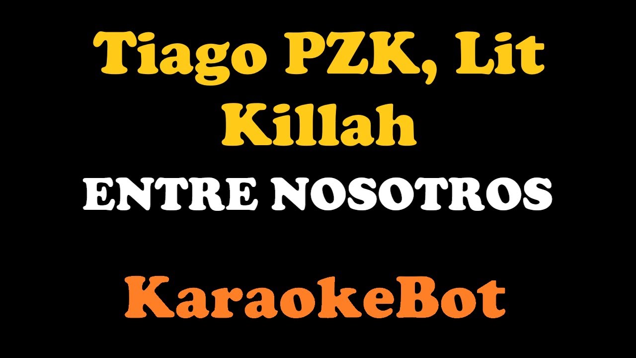 Tiago PZK, Lit Killah - Entre Nosotros (Karaoke Pista Original) [ KaraokeBot ]