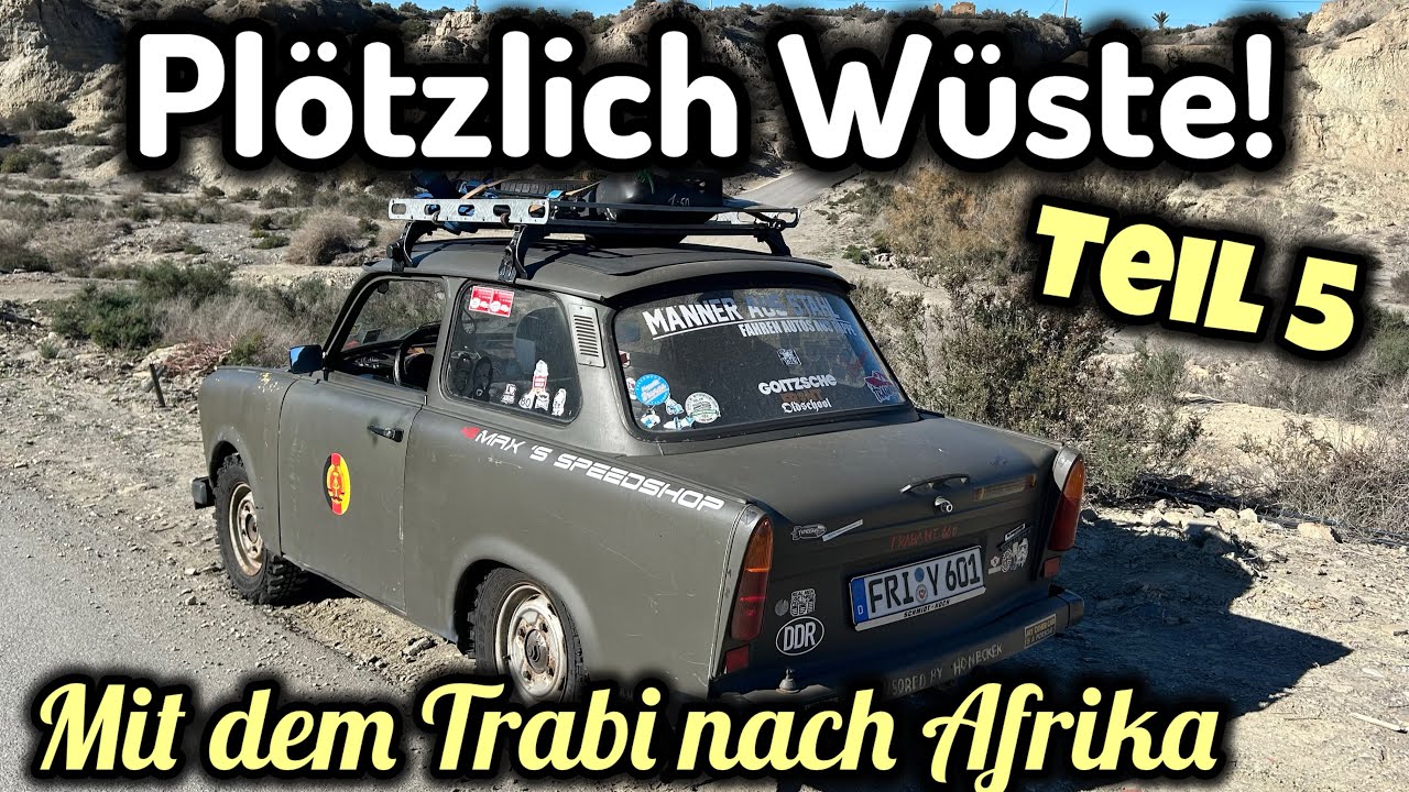 Von Windigen Bergen (Glühenden Bremsen) zu staubigen Wüsten… | Mit dem Trabi nach Afrika Teil 5 XXL