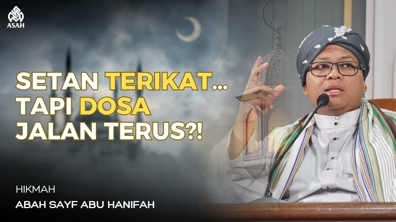 Ramadhan Setan Dibelenggu, Tapi Maksiat Masih Terjadi… Mengapa ? - Abah Sayf Abu Hanifah