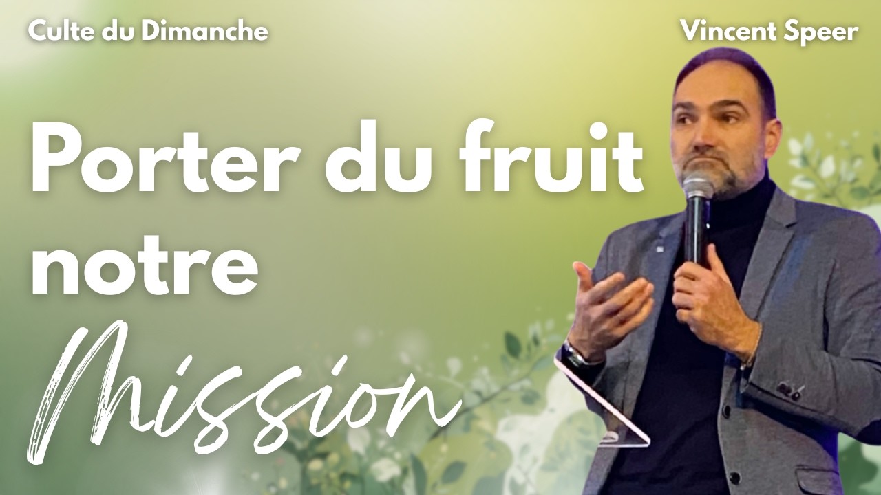 Porter du fruit : Notre Mission par Vincent Speer - Culte du 08 Mars 2026