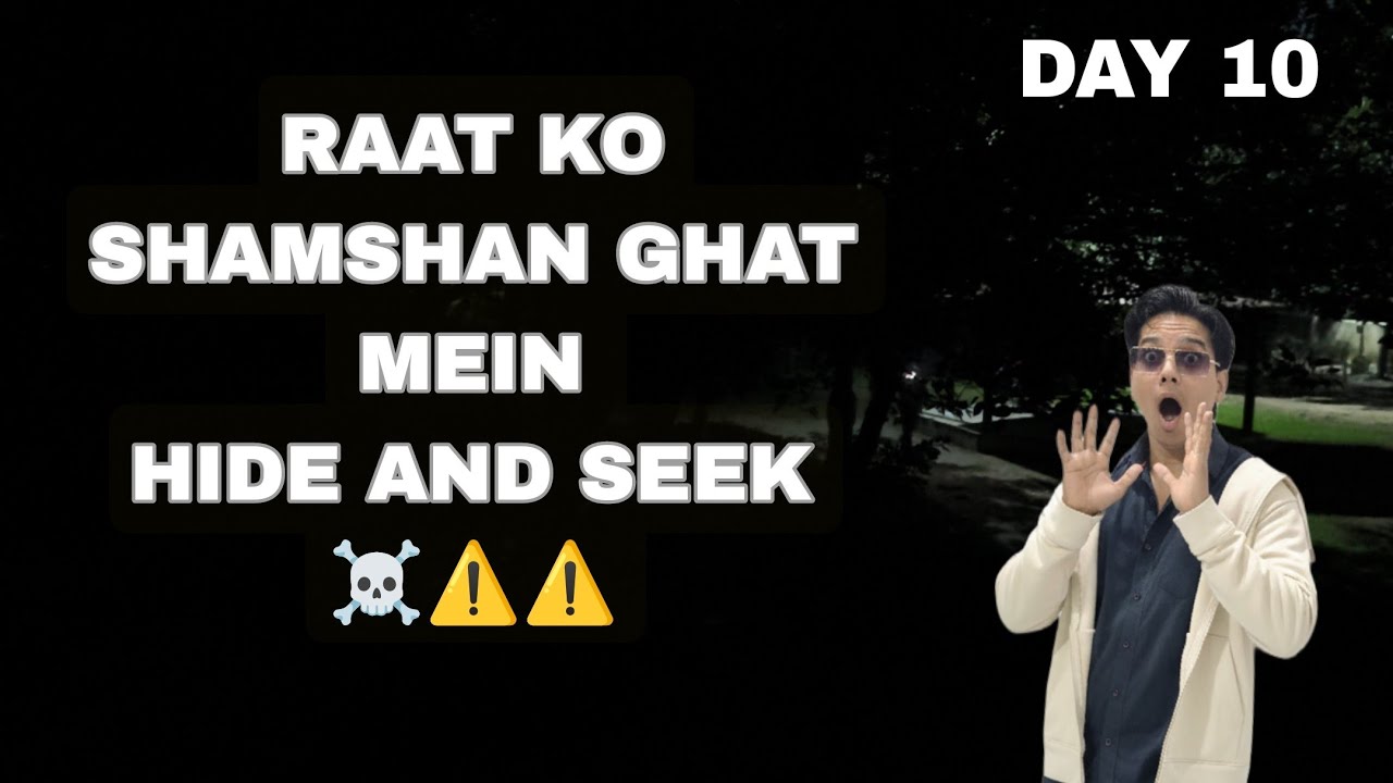 DAY 10 RAAT KO SAMSHANGHAT MEIN KHELNE GYE CHUPAM CHUPAI (HIDE & SEEK)#workoutchalleng #vlog #horror