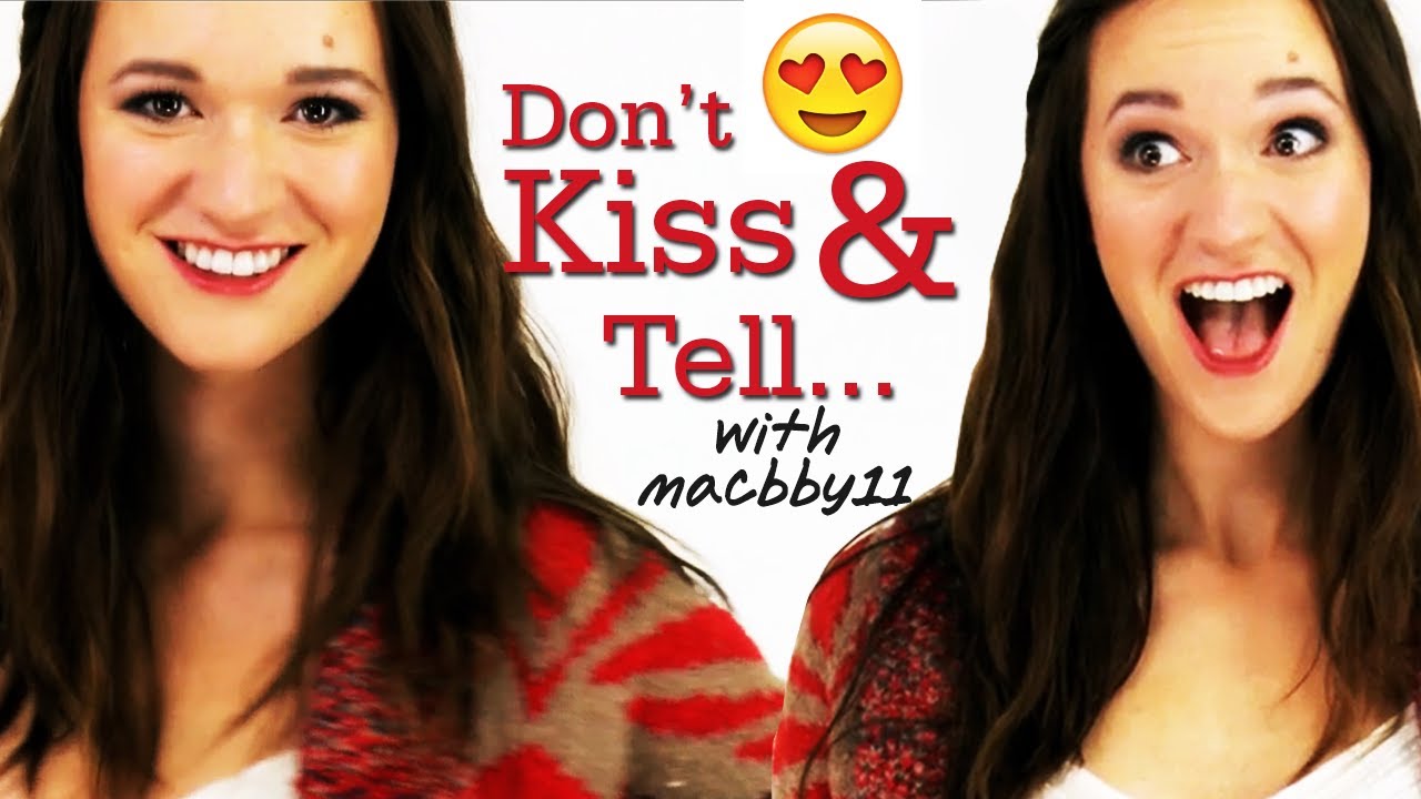 Don't Kiss and Tell with Macbby11! 