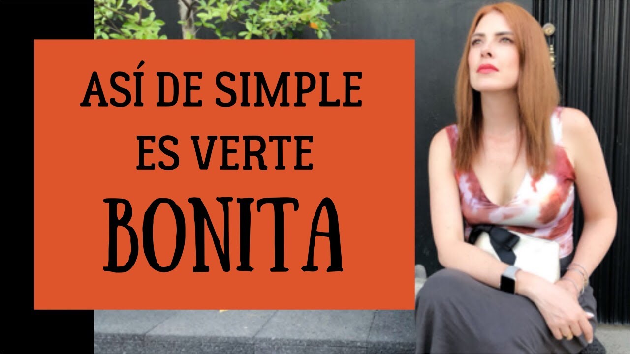 CÓMO VERTE Y SENTIRTE BONITA/5 COSAS SIMPLES