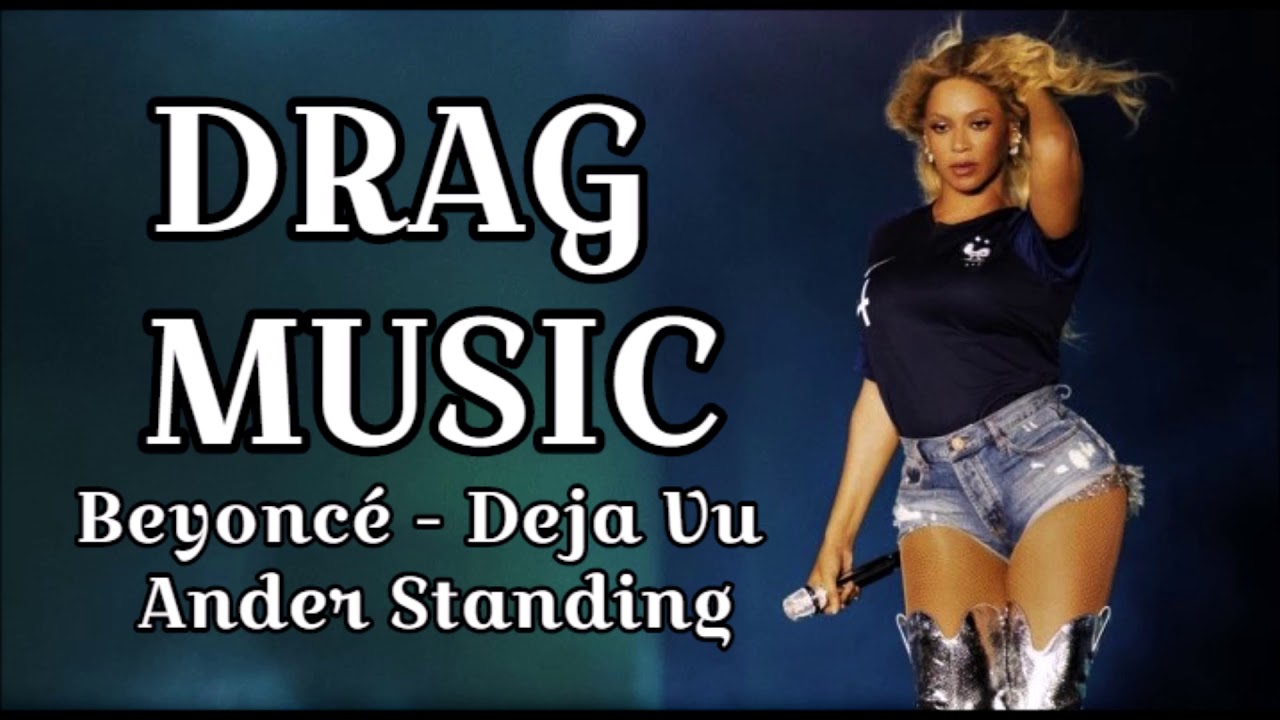 Beyonc&eacute; - Deja Vu - DRAG MUSIC  MIX EDIT
