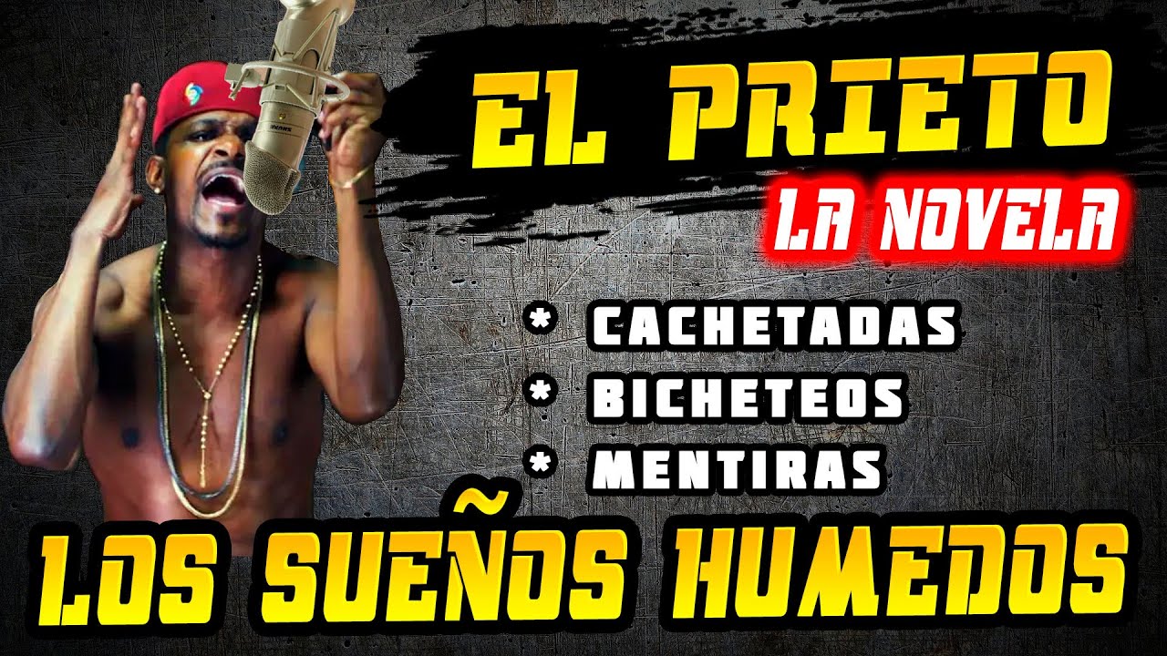 EL PRIETO - LA NOVELA / SUE&Ntilde;OS HUMEDOS 🤡👻🐞  Capitulo 1