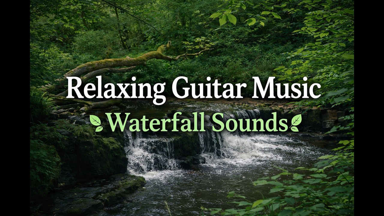 Relaxing Guitar Music 🌿 Waterfall Sounds for Sleep & Relaxation 🌿 Música Relajante con Cascada