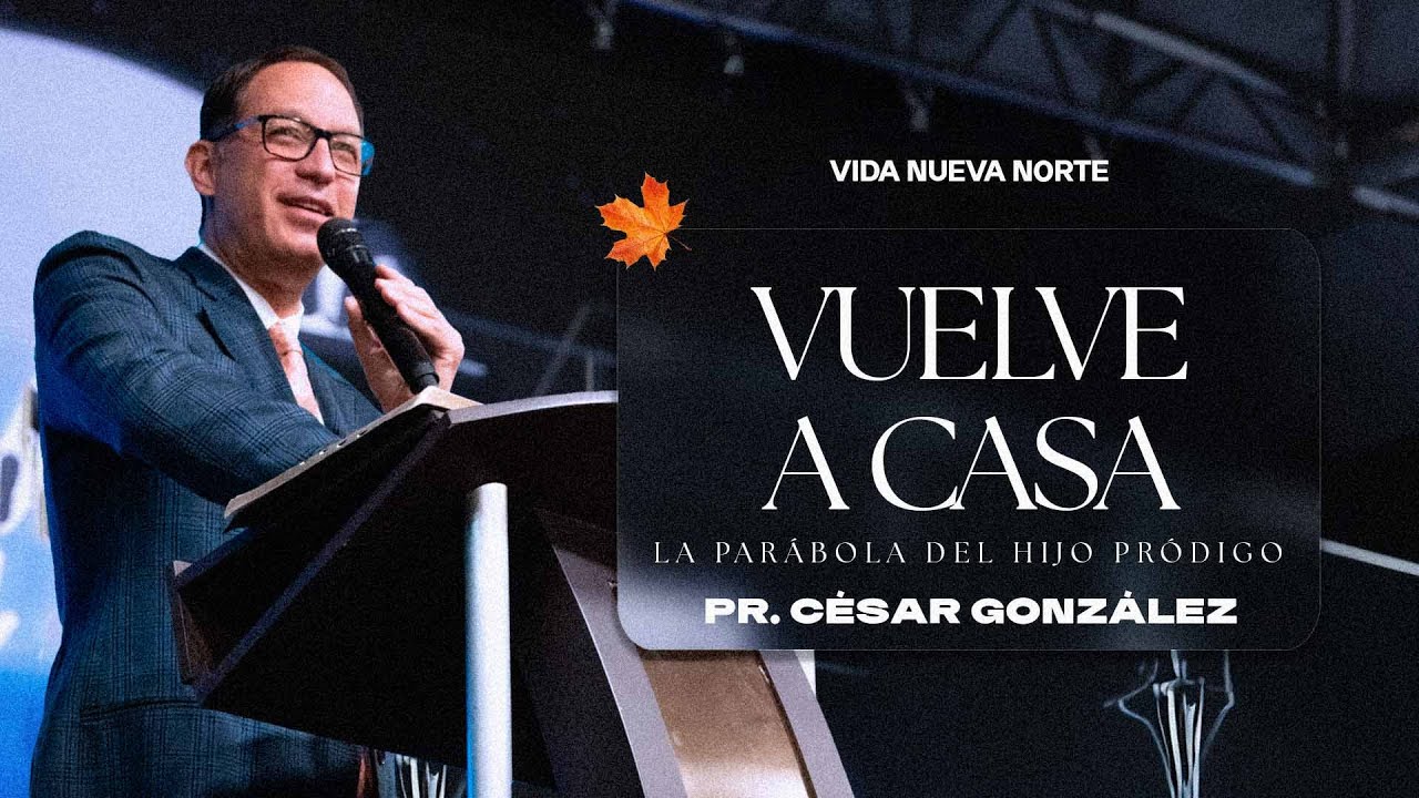 Vuelve a Casa | Pr. César González | VNPEM NORTE