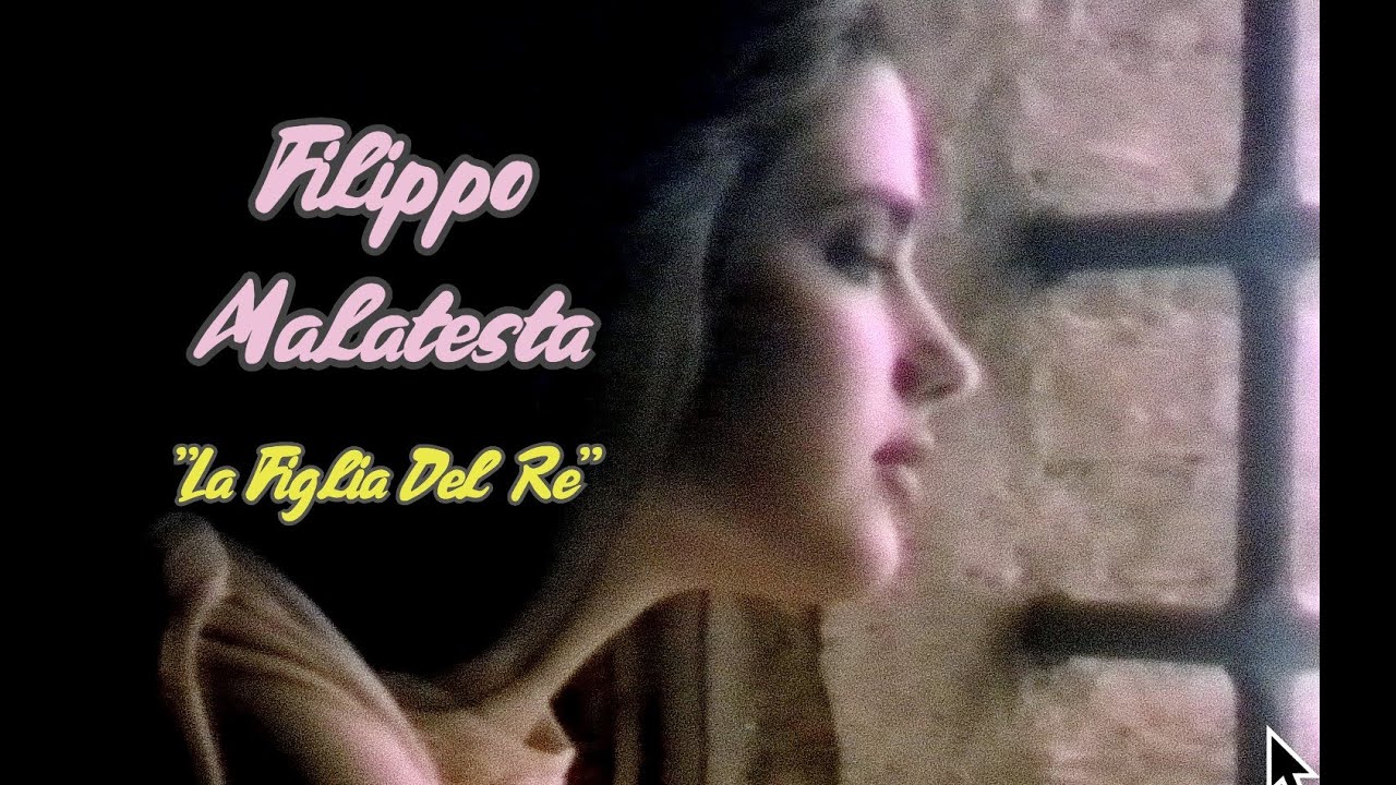 FILIPPO MALATESTA - ''LA FIGLIA DEL RE''