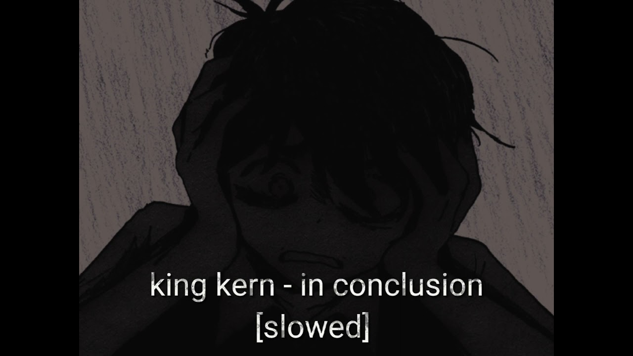 king kern - in conclusion (slowed)