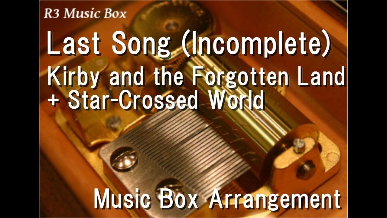 Last Song (Incomplete)/Kirby and the Forgotten Land + Star-Crossed World [Music Box]