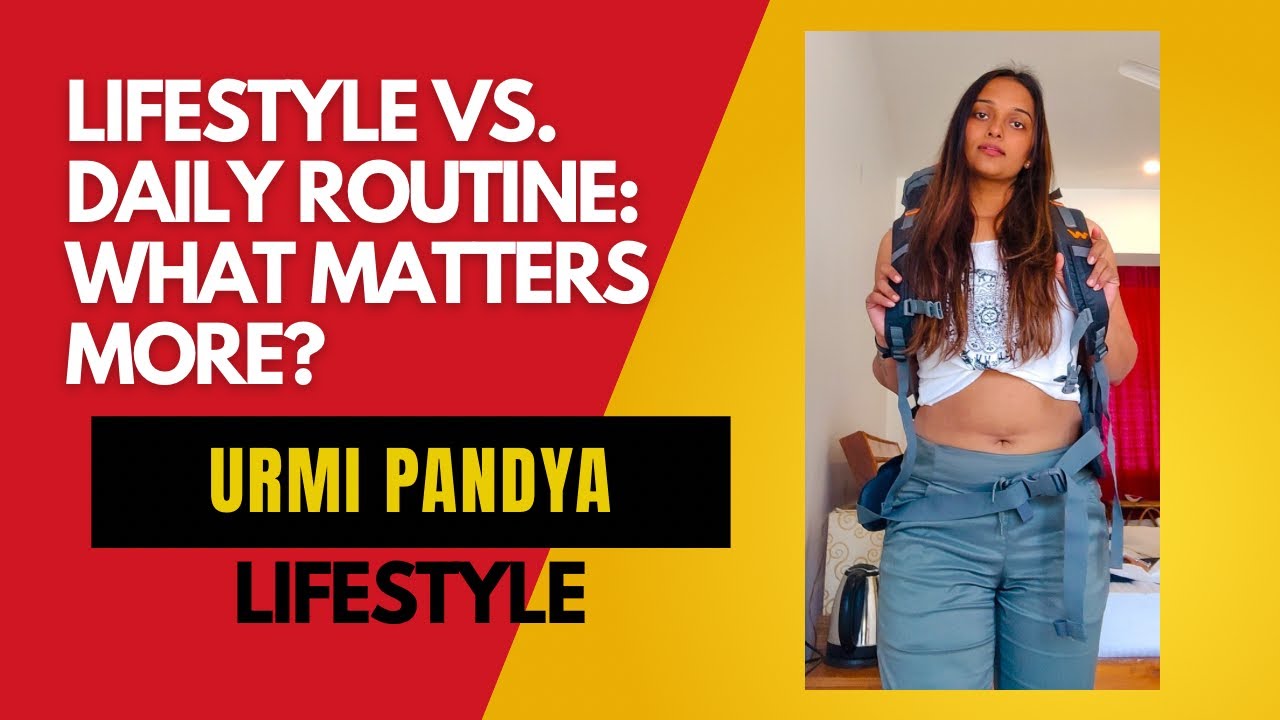 Lifestyle vs. Daily Routine: What Matters More? | Urmi Pandya