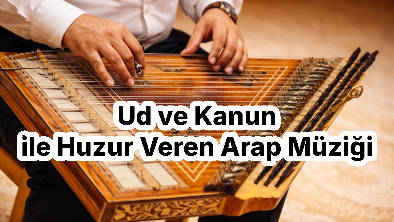 Ruhsal Yolculuk | Ud ve Kanun ile Huzur Veren Arap Müziği