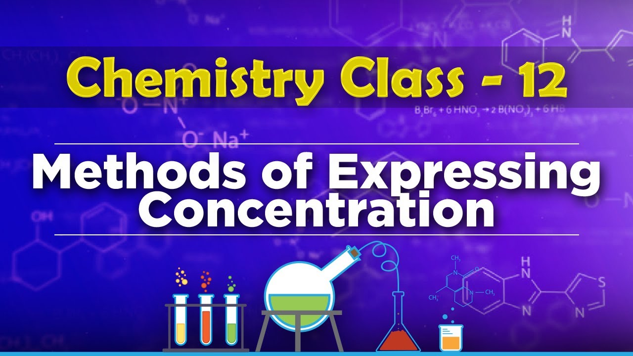 Methods of Expressing Concentration - Solution and Colligative Properties - Chemistry Class 12