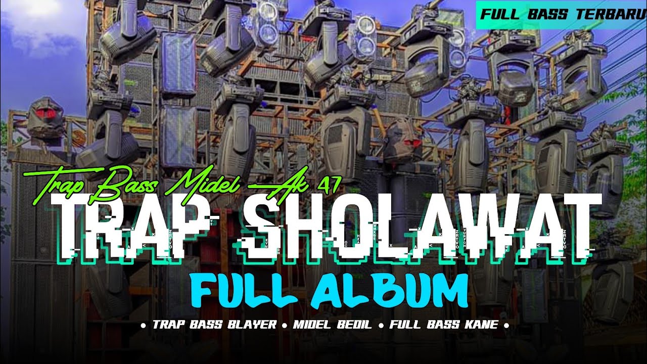 DJ TRAP SHOLAWAT FULL ALBUM • MIDEL TROTOK • STYLE BASS BLAYER X HADROH • KOPLO JAIPONG DUG WER •