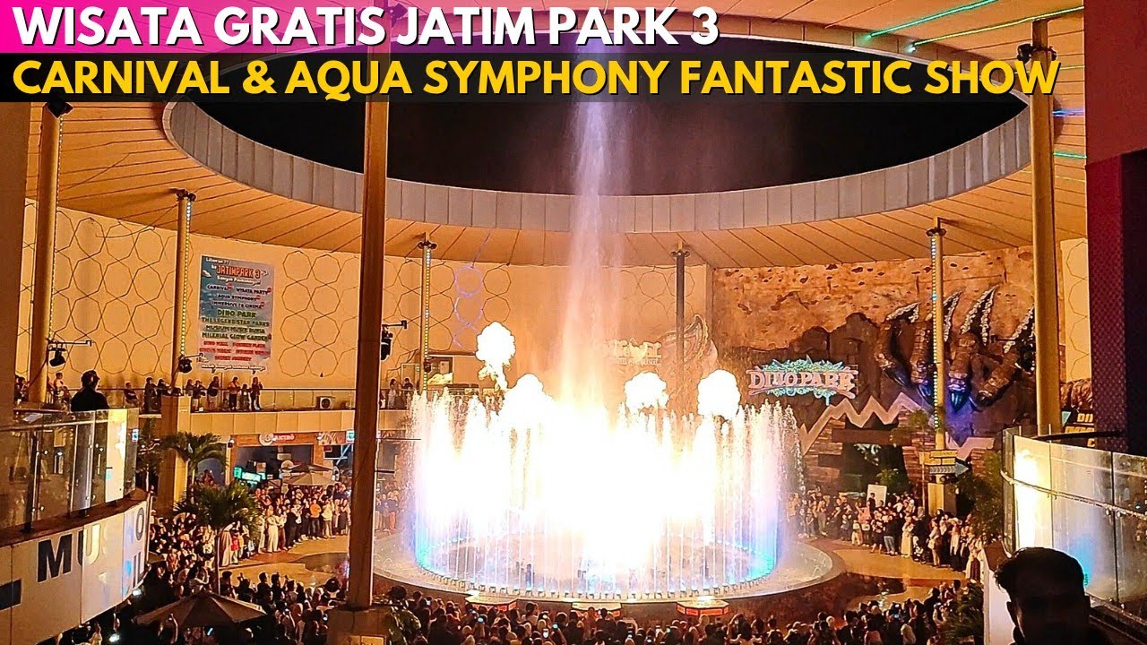 WISATA GRATIS JATIM PARK 3 AQUA SYMPHONY FANTASTIC SHOW & CARNIVAL JATIM PARK 3
