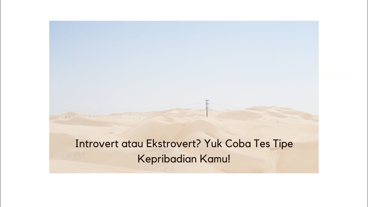 Introvert atau Ekstrovert? Yuk Coba Tes Tipe Kepribadian Kamu!