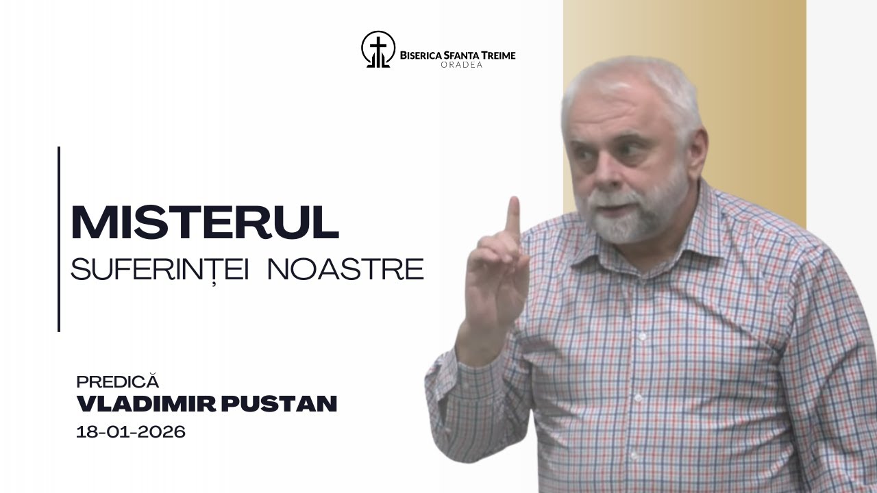 Vladimir Pustan | Misterul suferinței noastre | 18-01-2026 | BST Oradea