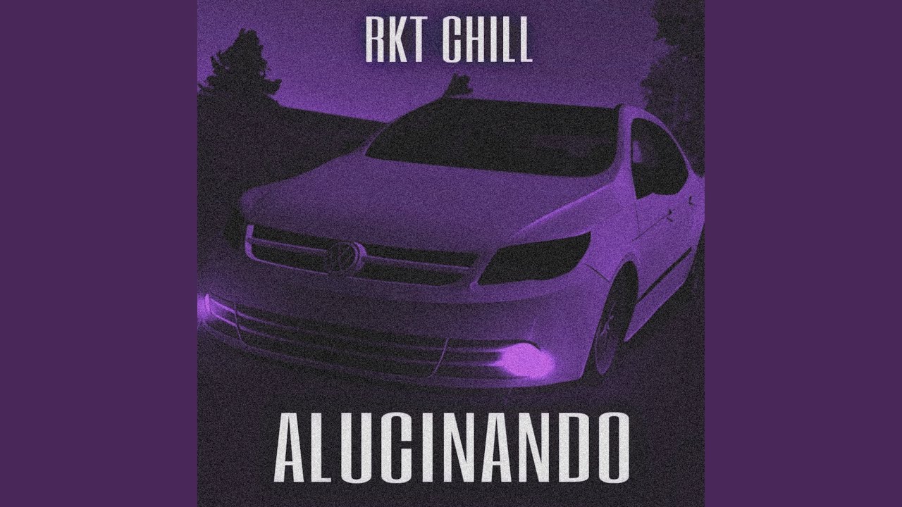 Alucinando - Rkt Chill