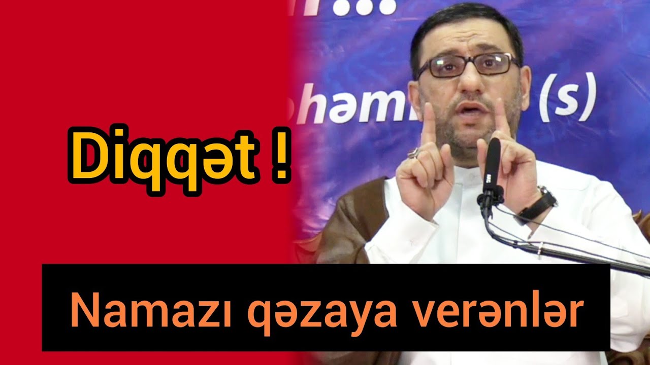 Bu sözləri eşitdikdən sonra namazı vaxtında qılacaqsan - Hacı Şahin