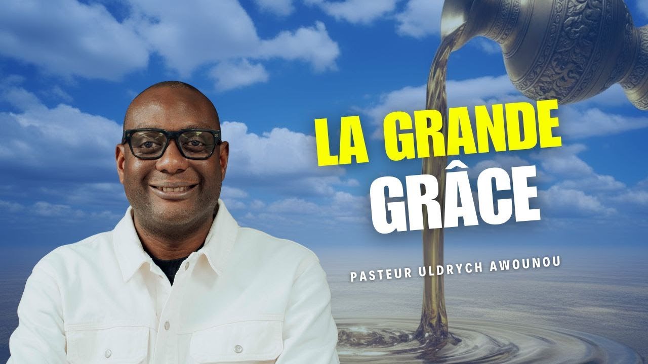 LA GRANDE GRÂCE || PASTEUR ULDRYCH AWOUNOU