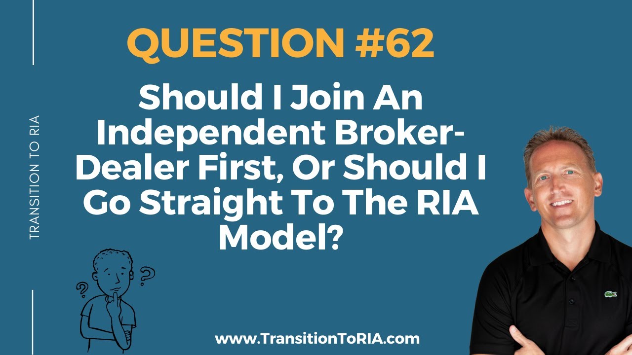 Should I Join An Independent Broker-Dealer First Or Should I Go Straight To The RIA Model?