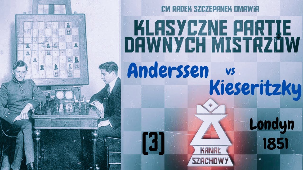 Szachy. Klasyczne partie dawnych mistrzów (3) Anderssen-Kieseritzky 1851 rok.