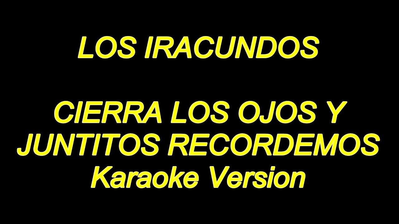 Los Iracundos - Cierra Los Ojos Y Juntitos Recordemos (Karaoke Lyrics) NUEVO!!