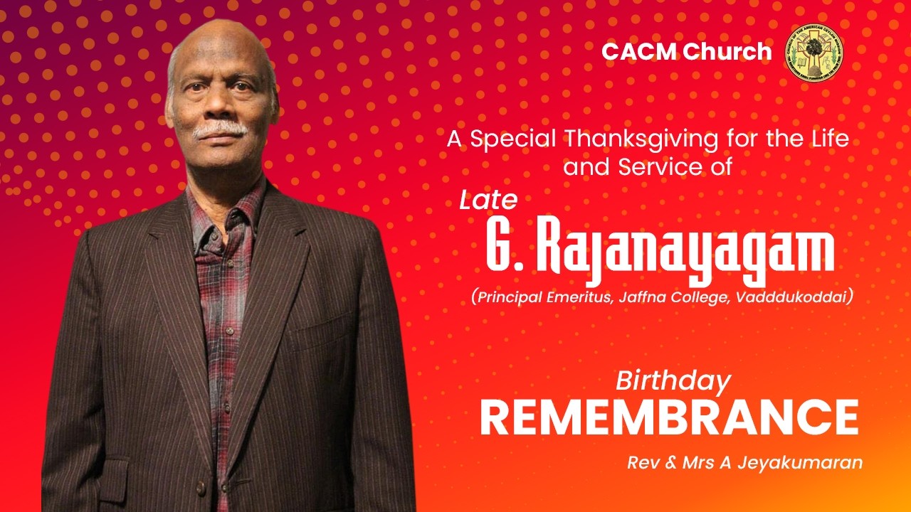 A special Thanksgiving for the life and Services of Late G. Rajanayagam Birthday Remembrance