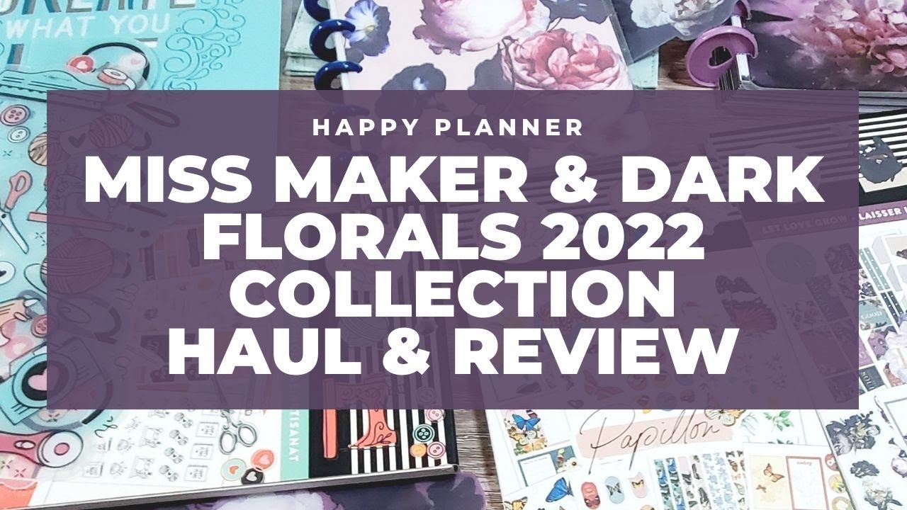 Haul & Review: Happy Planner 2022 Release! Dark Florals & Miss Maker Collections (+ Flip-through)