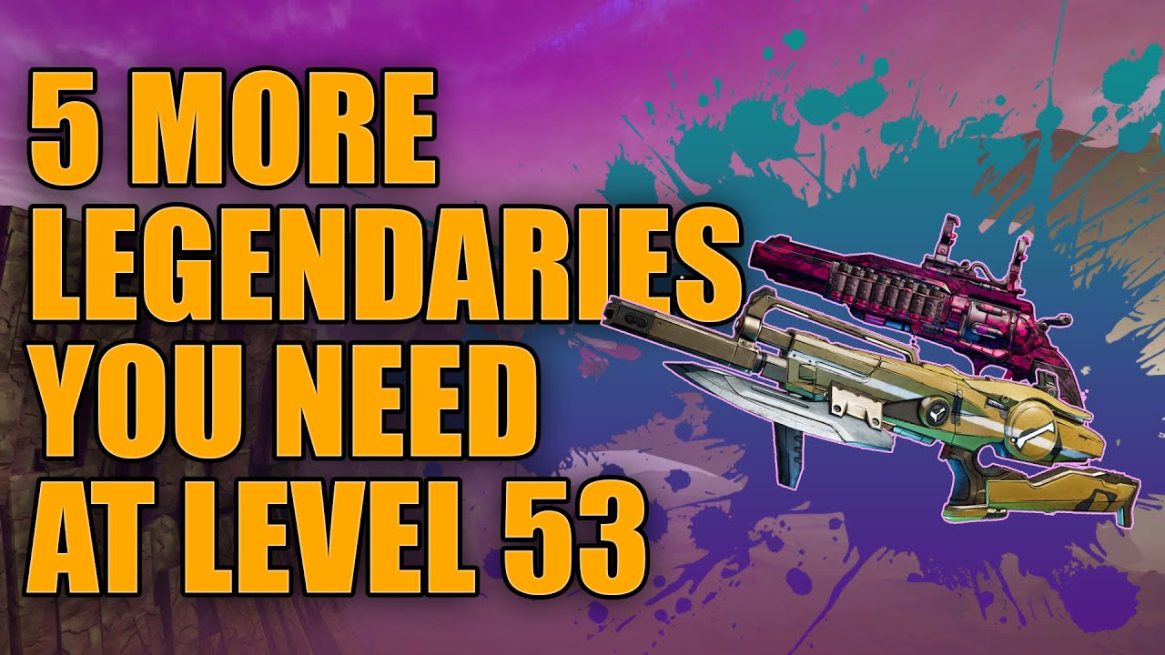 Borderlands 3 FIVE More Legendaries You Need at Level 53 | Best Guns for End Game Builds