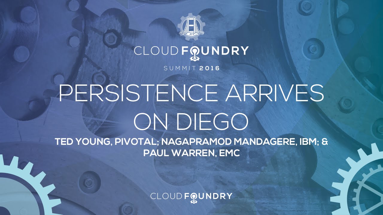 Persistence Arrives on Diego - Ted Young, Pivotal, Nagapramod Mandagere, IBM, & Paul Warren, EMC