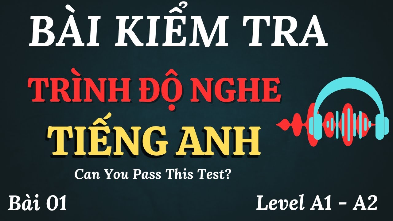 🎧KIỂM TRA TRÌNH ĐỘ NGHE TIẾNG ANH DÀNH CHO TRÌNH ĐỘ A1/A2 || ENGLISH LISTENING TEST 01.