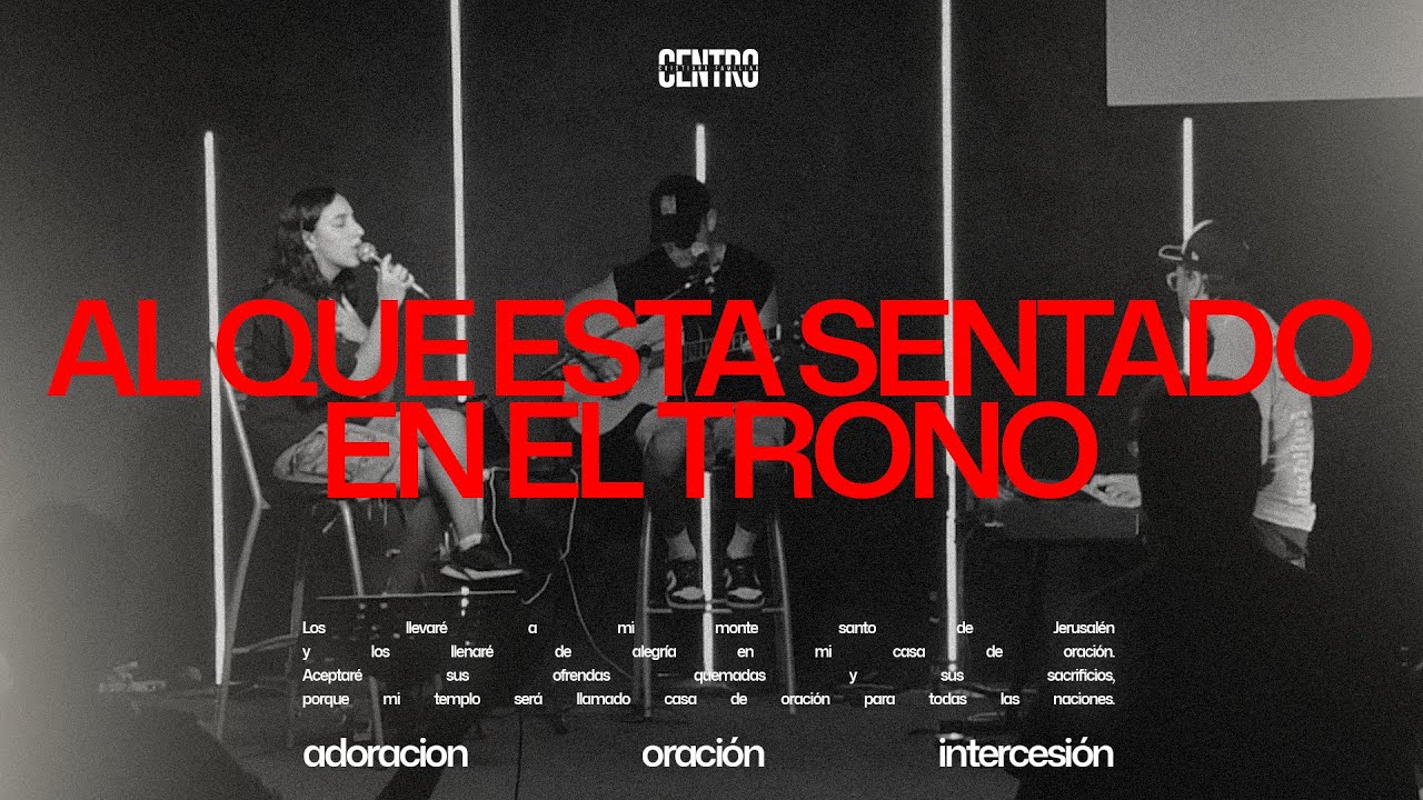 Al Que Está Sentado En El Trono - Casa de Oracion @CentroCristianoFamiliar