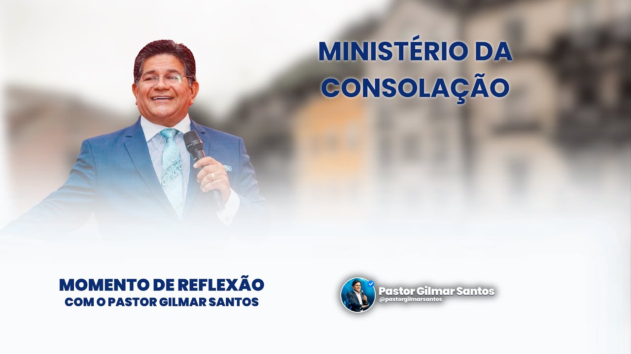 Momento de Reflexão | Pr. Gilmar Santos | MINISTÉRIO DA CONSOLAÇÃO